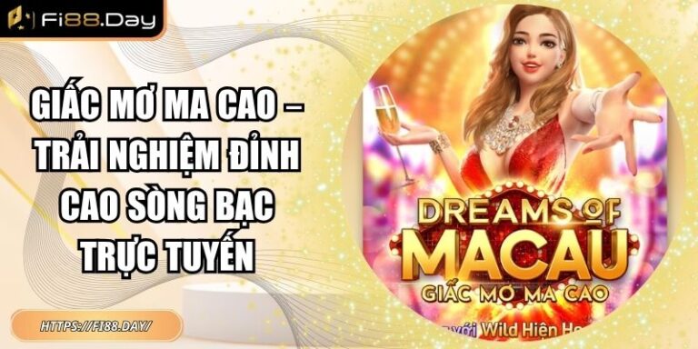 Giấc Mơ Ma Cao – Trải Nghiệm Đỉnh Cao Sòng Bạc Trực Tuyến 10 Giấc mơ ma cao