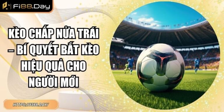Kèo Chấp Nửa Trái – Bí Quyết Bắt Kèo Hiệu Quả Cho Người Mới 2 kèo chấp nửa trái