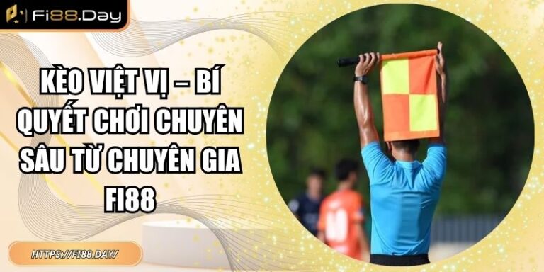 Kèo Việt Vị – Bí Quyết Chơi Chuyên Sâu Từ Chuyên Gia FI88 5 kèo việt vị